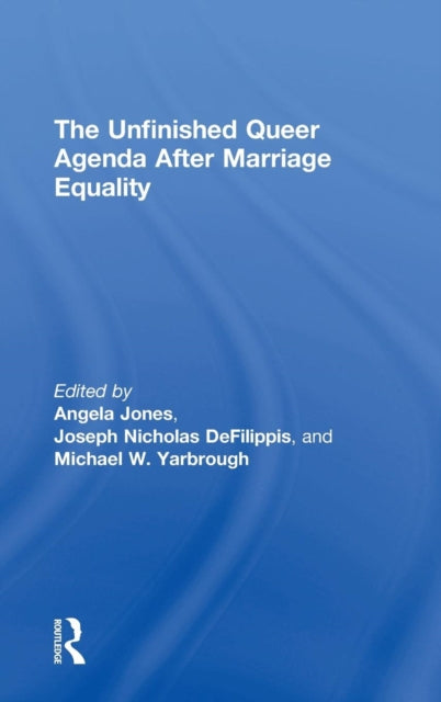 Book cover of: Unfinished Queer Agenda After Marriage Equality. By: Angela Jones