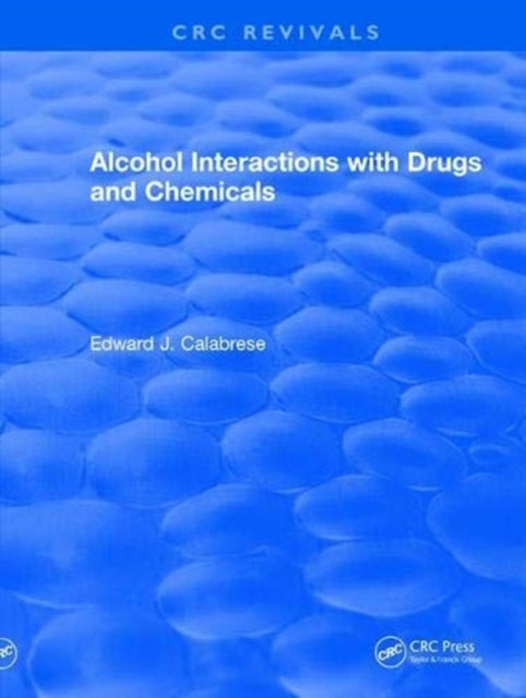Book cover of: Alcohol Interactions with Drugs and Chemicals. By: Edward J. Calabrese