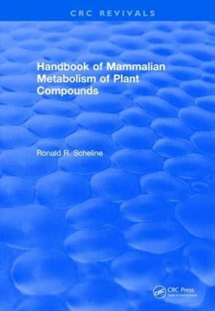 Book cover of: Handbook of Mammalian Metabolism of Plant Compounds (1991). By: Ronald R. Scheline