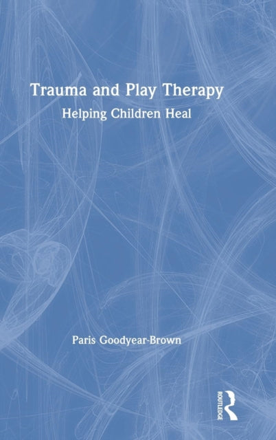 Book cover of: Trauma and Play Therapy. By: Paris Goodyear-Brown