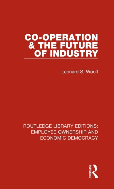 Book cover of: Co-operation and the Future of Industry. By: Leonard S. Woolf