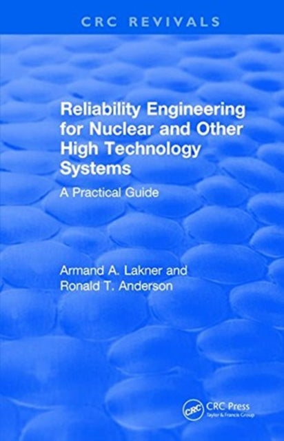 Book cover of: Reliability Engineering for Nuclear and Other High Technology Systems (1985). By: A. A. Lakner