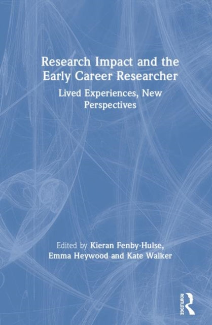 Book cover of: Research Impact and the Early Career Researcher. By: Kieran Fenby-Hulse