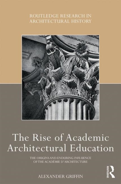 Book cover of: Rise of Academic Architectural Education. By: Alexander Griffin