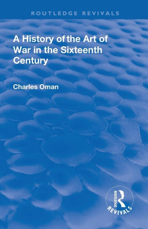 Revival: A History of the Art of War in the Sixteenth Century (1937)