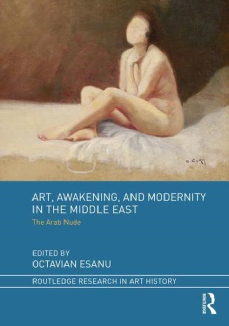 Book cover of: Art, Awakening, and Modernity in the Middle East. By: Octavian Esanu