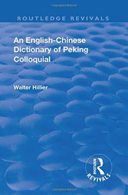 Book cover of: Revival: An English-Chinese Dictionary of Peking Colloquial (1945)