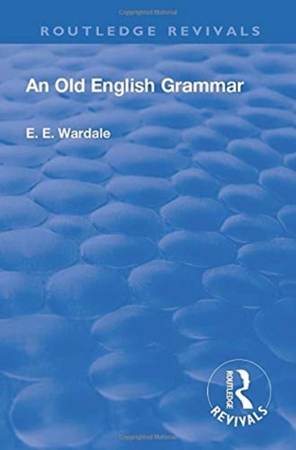 Book cover of: Revival: An Old English Grammar (1922). By: E. E. Wardale