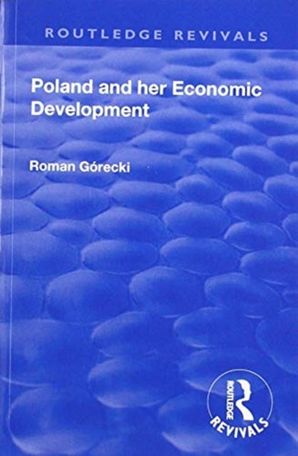 Book cover of: Revival: Poland and her Economic Development (1935). By: Roman Górecki