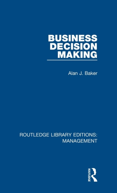 Book cover of: Business Decision Making. By: Alan J. Baker