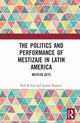 Book cover of: Politics and Performance of Mestizaje in Latin America. By: Paul K. Eiss