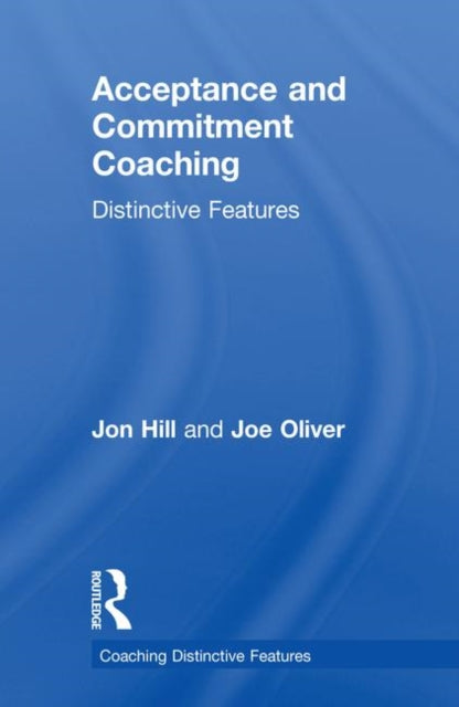 Book cover of: Acceptance and Commitment Coaching. By: Jon Hill
