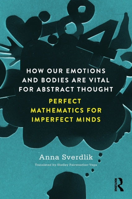 Book cover of: How Our Emotions and Bodies are Vital for Abstract Thought. By: Anna Sverdlik