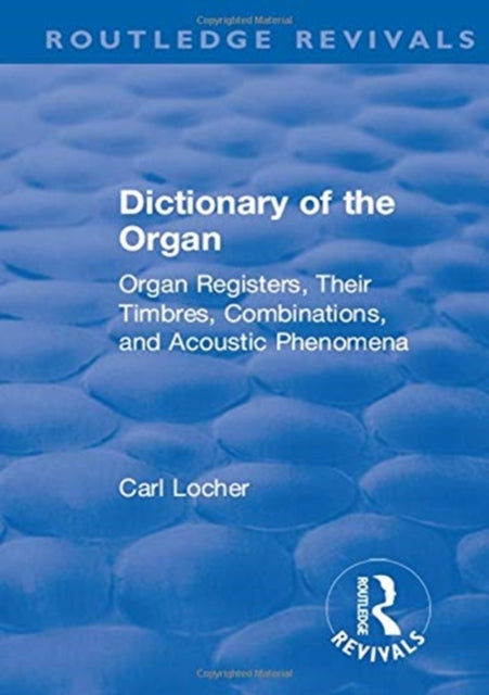 Book cover of: Revival: Dictionary of the Organ (1914). By: Carl Locher