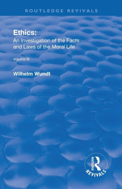 Book cover of: Revival: Ethics: An Investigation of the Facts and Laws of Moral Life (1914). By: Wilhelm Wundt