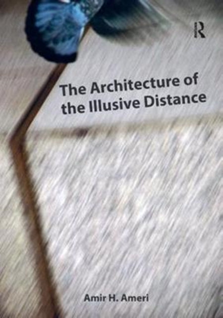 Book cover of: Architecture of the Illusive Distance. By: Amir H. Ameri