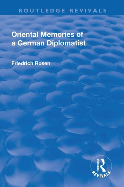 Book cover of: Revival: Oriental Memories of a German Diplomatist (1930). By: Friedrich Rosen