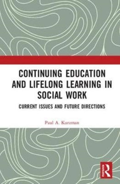 Book cover of: Continuing Education and Lifelong Learning in Social Work. By: Paul A. Kurzman
