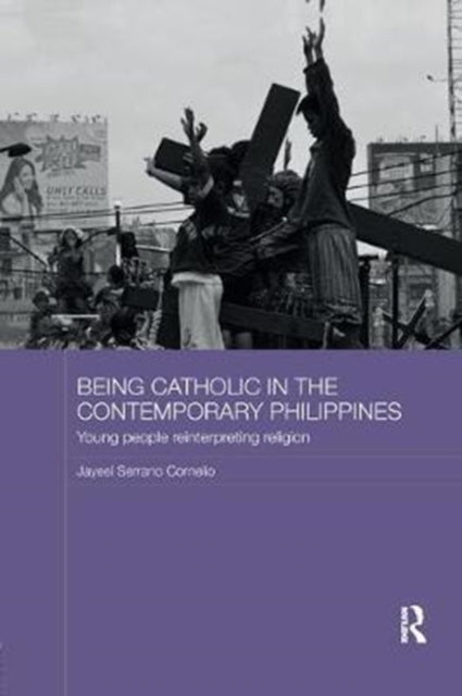 Book cover of: Being Catholic in the Contemporary Philippines. By: Jayeel Serrano Cornelio