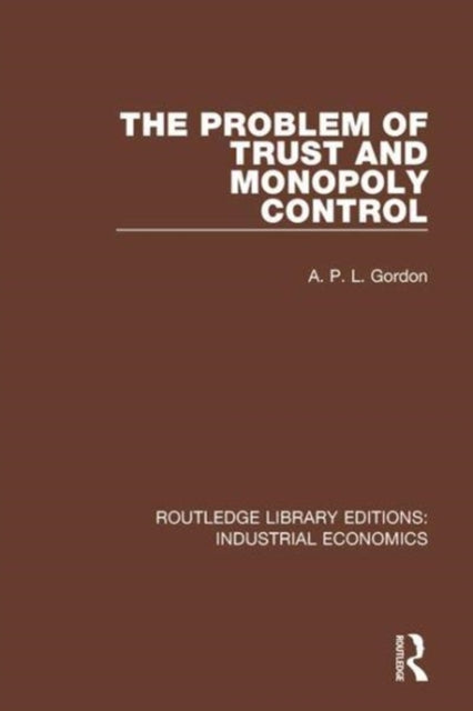 Book cover of: Problem of Trust and Monopoly Control. By: A. P. L. Gordon