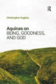 Book cover of: Aquinas on Being, Goodness, and God. By: Christopher Hughes