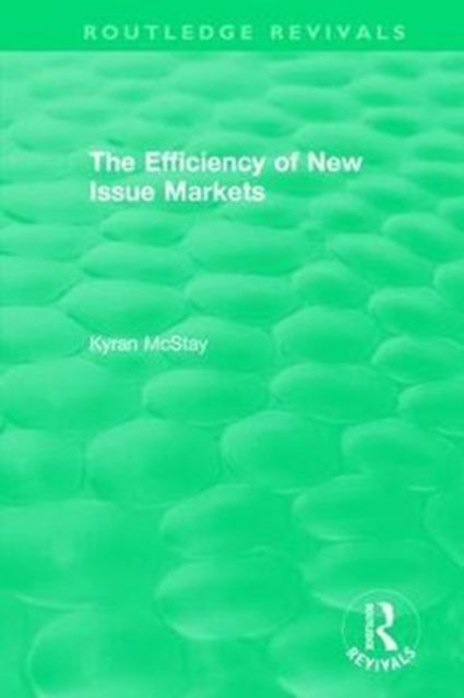 Book cover of: Routledge Revivals: The Efficiency of New Issue Markets (1992). By: Kyran McStay