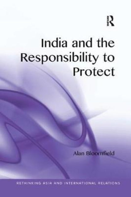 Book cover of: India and the Responsibility to Protect. By: Alan Bloomfield