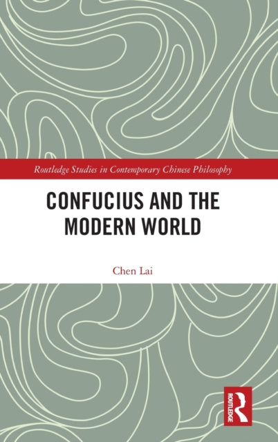 Book cover of: Confucius and the Modern World. By: Lai Chen