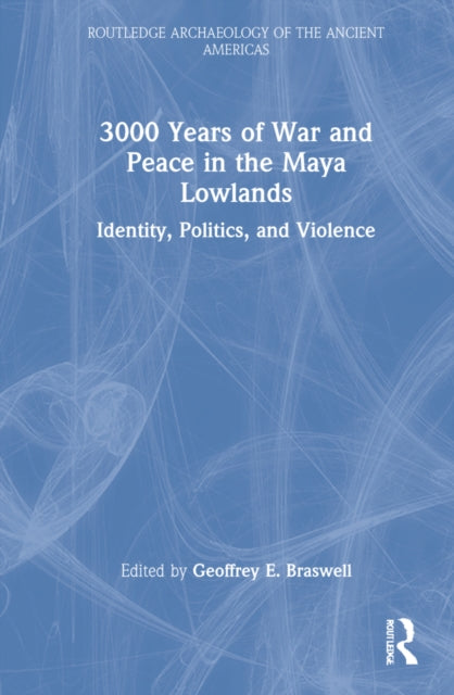 Book cover of: 3,000 Years of War and Peace in the Maya Lowlands