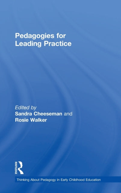 Book cover of: Pedagogies for Leading Practice. By: Sandra Cheeseman