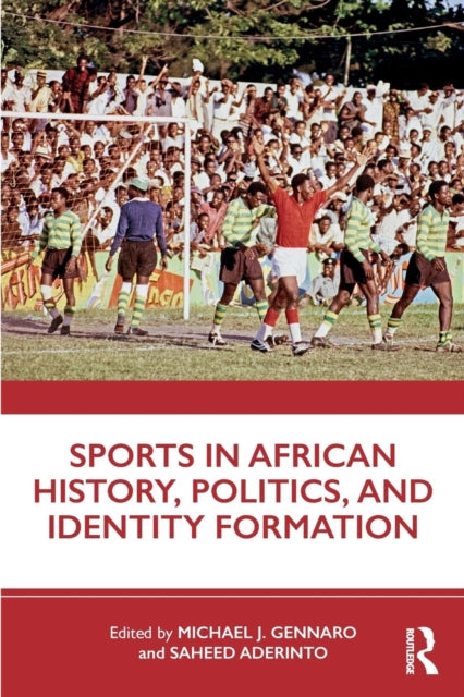 Book cover of: Sports in African History, Politics, and Identity Formation. By: Saheed Aderinto
