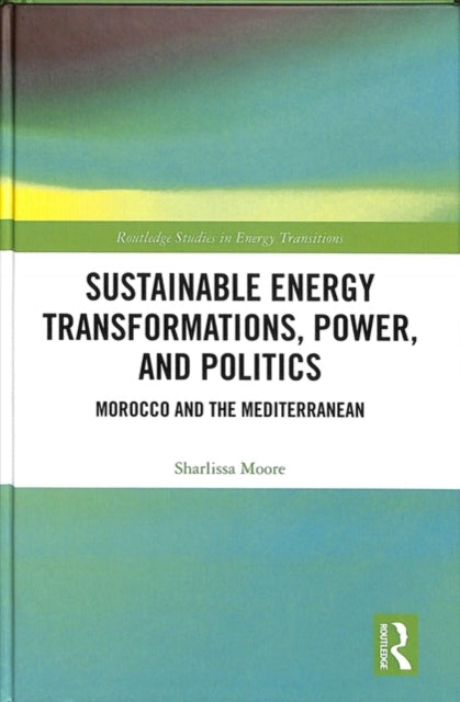 Book cover of: Sustainable Energy Transformations, Power and Politics. By: Sharlissa Moore