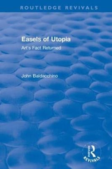 Book cover of: Easels of Utopia. By: John Baldacchino