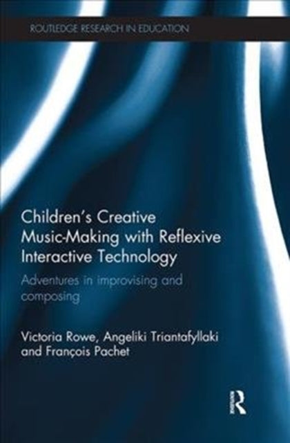 Book cover of: Children's Creative Music-Making with Reflexive Interactive Technology. By: Victoria Rowe