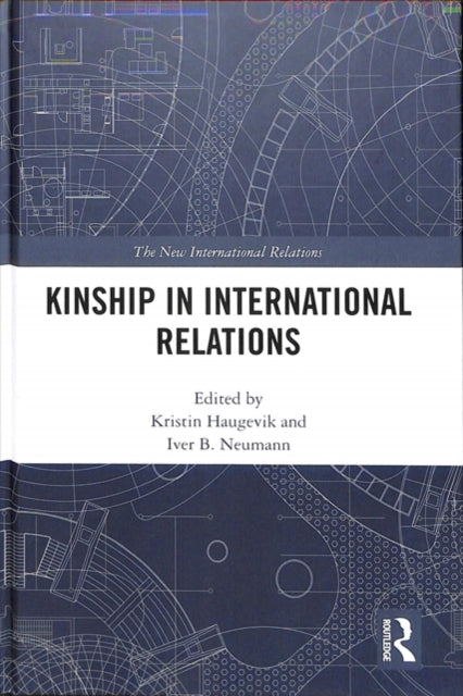 Book cover of: Kinship in International Relations. By: Kristin M. Haugevik