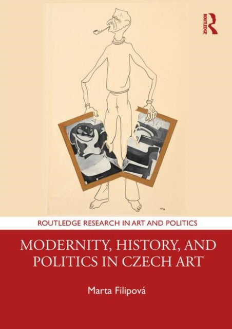 Book cover of: Modernity, History, and Politics in Czech Art. By: Marta Filipová