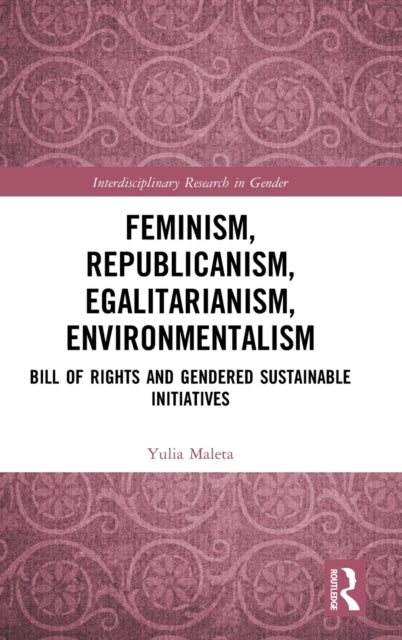 Book cover of: Feminism, Republicanism, Egalitarianism, Environmentalism. By: Yulia Maleta