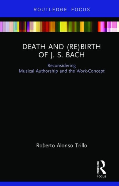 Book cover of: Death and (Re) Birth of J.S. Bach. By: Roberto Alonso Trillo