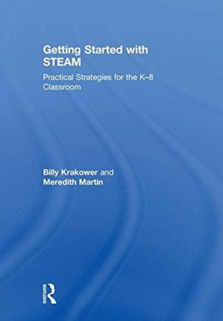 Book cover of: Getting Started with STEAM. By: Billy Krakower