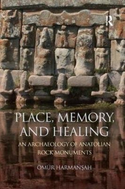 Book cover of: Place, Memory, and Healing. By: Ömür Harmanşah