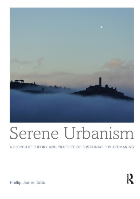 Book cover of: Serene Urbanism. By: Phillip James Tabb