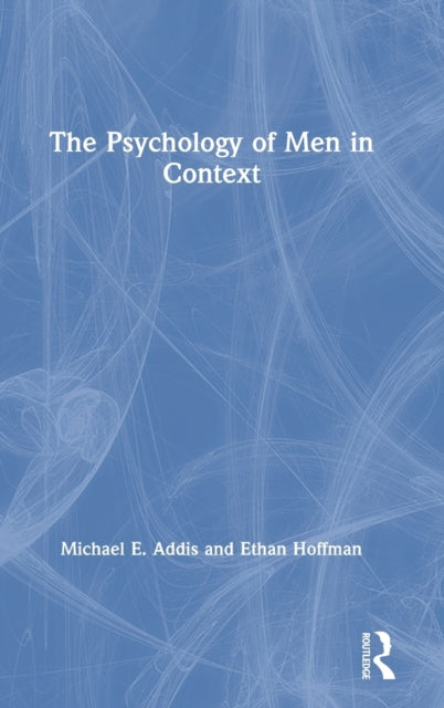 Book cover of: Psychology of Men in Context. By: Michael E. Addis