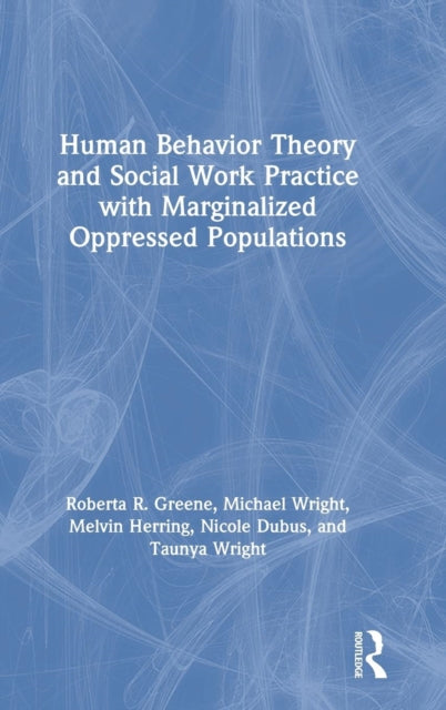 Book cover of: Human Behavior Theory and Social Work Practice with Marginalized Oppressed Populations. By: Roberta R. Greene