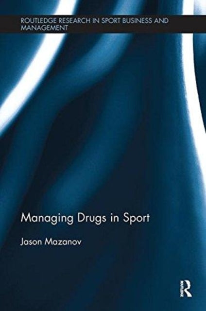Book cover of: Managing Drugs in Sport. By: Jason Mazanov