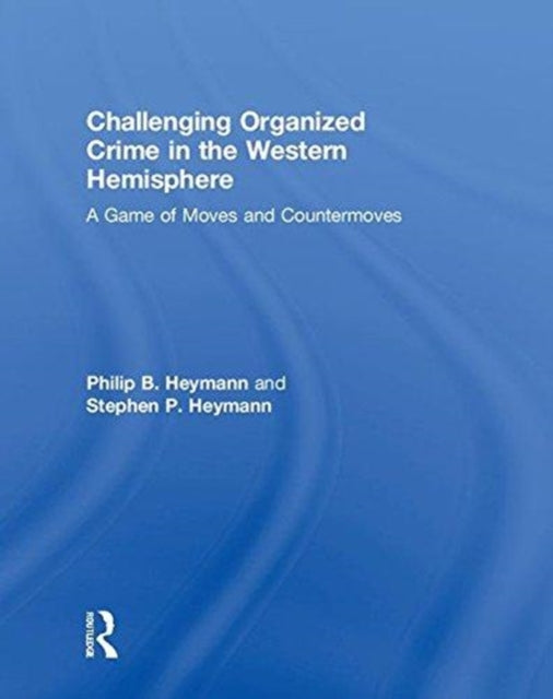Book cover of: Challenging Organized Crime in the Western Hemisphere. By: Philip B. Heymann