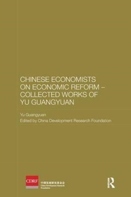 Book cover of: Chinese Economists on Economic Reform - Collected Works of Yu Guangyuan. By: Yu Guangyuan