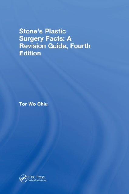 Book cover of: Stone’s Plastic Surgery Facts: A Revision Guide, Fourth Edition. By: Tor Wo Chiu