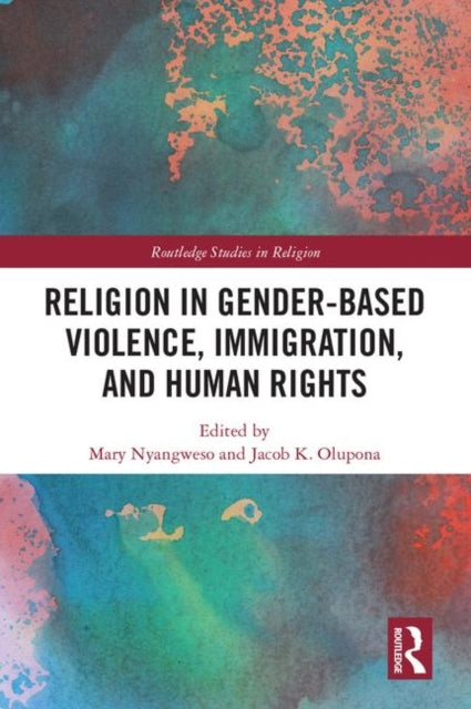 Book cover of: Religion in Gender-Based Violence, Immigration, and Human Rights. By: Mary Nyangweso