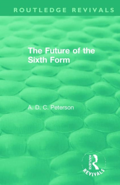 Book cover of: Future of the Sixth Form. By: A. D. C. Peterson