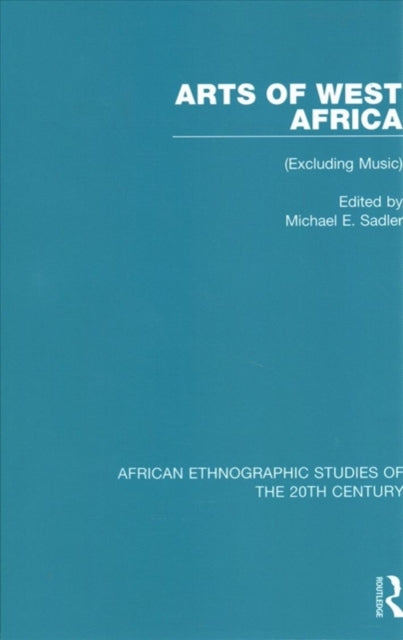 Book cover of: Arts of West Africa. By: Michael E. Sadler